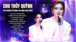 CHU THÚY QUỲNH Gây Nghiện Với Giọng LIVE ĐẬM CHẤT RIÊNG | Bất Quá Nhân Gian, Nên Chờ Hay Nên Quên...