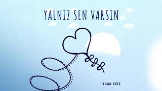 İlhan Ekiz | Yalnız Sen Varsın - (Official Video)