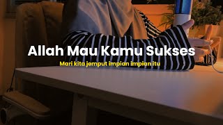 Bukti bahwa Allah ingin kamu berhasil dan mencapai impian impianmu