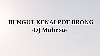 DJ MAHESA - BUNGUT KENALPOT BRONG (Lirik Lagu) @Megastory14