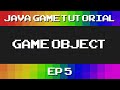 Java Game Tutorial: Ep 5 - GameObject