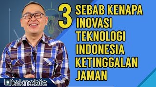 3 Sebab Kenapa Inovasi Teknologi Indonesia Ketinggalan Jaman