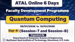 Atal Online Six Days Faculty Development Programme On Quantum Computing Day - 4 Session - 7 & 8
