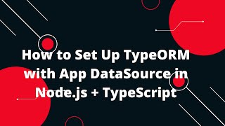 Node.js + TypeScript + TypeORM Tutorial #8: π Setting Up TypeORM Connection with App DataSource π‘