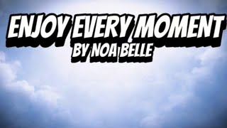 Enjoy Every Moment | By Noa Belle (lyrics)