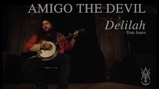 Amigo The Devil - Delilah (Tom Jones Cover)