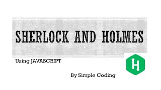 Hackerrank - Solved Sherlock and Holmes using Javascript