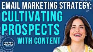 Email Marketing Strategy: Cultivating Prospects With Content