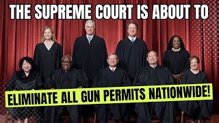 The Supreme Court Is About To Eliminate ALL Firearm Permits Nationwide!