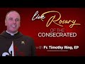 🔴 Rosary of the Consecrated to Our Lady with Fr. Timothy Ring