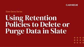 Slate Demo | Using Retention Policies to Delete or Purge Data in Slate
