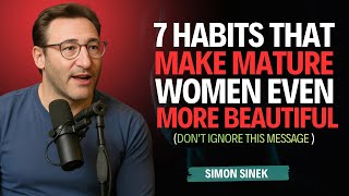 7 Habits That Make A Mature Woman IRRESISTIBLE | Simon Sinek Motivation