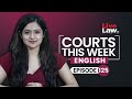 Courts This Week- A Weekly Round Of Important Legal Developments In The Country [Episode-125]