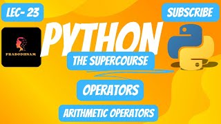 Python- Programming Language | The SuperCourse | Lec- 23 | Operators | Arithmetic Operators