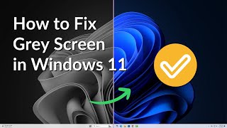 How to Fix Grey Screen in Windows 11