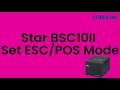 How to set STAR BSC10II Printer Operation Mode to ESC/POS  mode