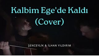 Kalbim Ege'de Kaldı - Şenceylik \u0026 İlhan Yıldırım (Sezen Aksu Cover)