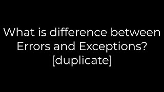 Java :What is difference between Errors and Exceptions? [duplicate](5solution)
