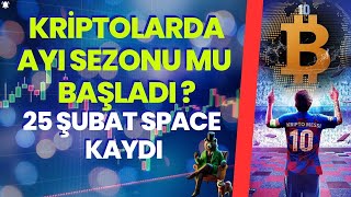 Kriptolarda ayı sezonu mu başladı ? |25 Şubat Space kaydı