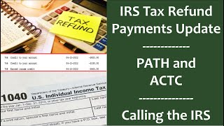 2022 Tax Refund Payment Updates, PATH and ACTC vs (R)CTC PATH Payments + Calling the IRS