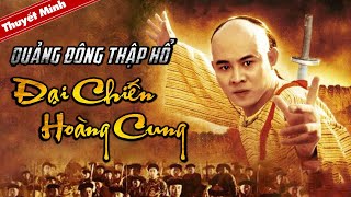 Phim Võ Hiệp Trung Quốc Cực Hot | QUẢNG ĐÔNG THẬP HỔ - ĐẠI CHIẾN HOÀNG CUNG | Phim Lẻ Thuyết Minh