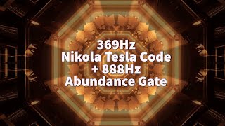 369Hz Nikola Tesla Code + 888Hz Abundance Gate