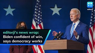 editorji's news wrap: Biden confident of win, says democracy works