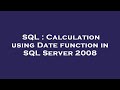 SQL : Calculation using Date function in SQL Server 2008