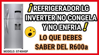 ✅REFRIGERADOR LG INVERTER NO CONGELA Y NO ENFRÍA ❄️ CARGA DE GAS R600a ✅