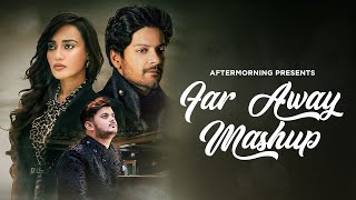 Far Away Chillout Mashup | Aftermorning | Sagar Parmar | Aaj Bhi Chillout Mix | Broken Mashup