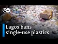 Nigeria: Lagos bans use of styrofoam, single-use plastics | DW News