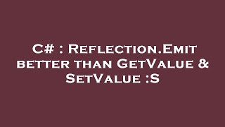 C# : Reflection.Emit better than GetValue & SetValue :S