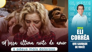 Nossa última noite de amor: o adeus mais doloroso | Eli Corrêa Oficial