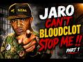 JARO CAN'T BLOODCLOT STOP ME !! - (PART 1 0F 3)