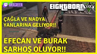 EightbornV l Efecan ve Burak Sarhoş Oluyor!! Çağla ve Nadya Yanlarına Geliyor!!