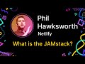 Phil Hawksworth - What is the JAMstack?