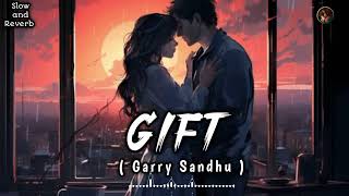 GIFT ( SLOW AND REVERB) Garry Sandhu: new Punjabi song 2024 #punjabi #garrysandhu