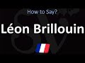 How to Pronounce Léon Brillouin? (CORRECTLY)