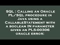 SQL : Calling an Oracle PL/SQL procedure in Java using a CallableStatement with a boolean IN paramet