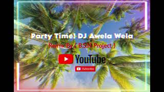 Party Time! Dj Awla Wela - Viral Tiktok - Remix By ( B.S.N Project )