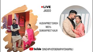 LIVE 🔴 JAGGO CEREMONY PART 1  HUSANPREET SINGH WED’s SUMANPREET KAUR