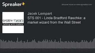 STS 001 - Linda Bradford Raschke: a market wizard from the Wall Street