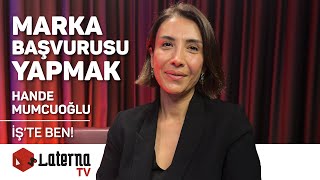 Marka Başvurusu Yapmak / İş'te Ben! - Hande Mumcuoğlu