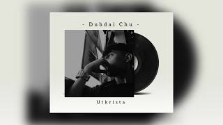 Utkrista - Dubdai Chu