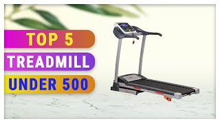 Top 5 Best Treadmill Under 500