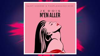 Saint-Honoré \u0026 Pamplemousse Rose - Je dois m'en aller (Club Mix)