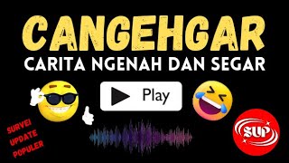 CANGEHGAR - Carita Ngeunah dan Segar || BODOR SUNDA TERBARU || SUP - Survei Update Populer