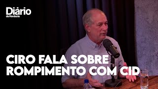Ciro Gomes fala pela primeira vez sobre rompimento com o irmão Cid Gomes
