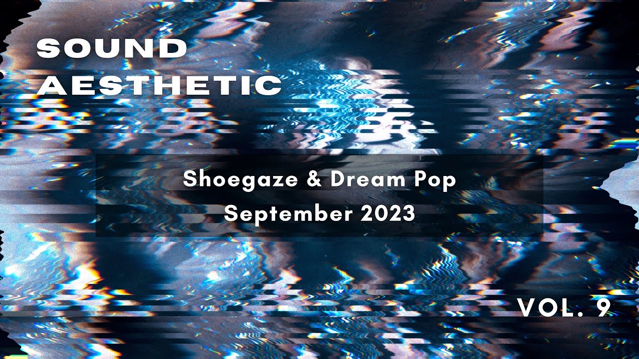 Sound Aesthetic Vol 9 September 2023 Shoegaze Dream Pop New