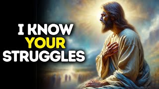 I Know Your Struggles | God Says | God Message Today | Gods Message Now | God Message | God Say